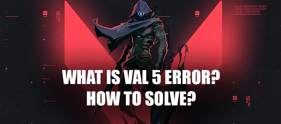 How to Solve Valorant Error Code VAL 5