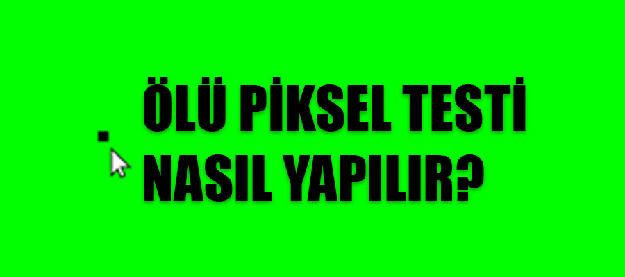 Ölü Piksel Testi Nasıl Yapılır?