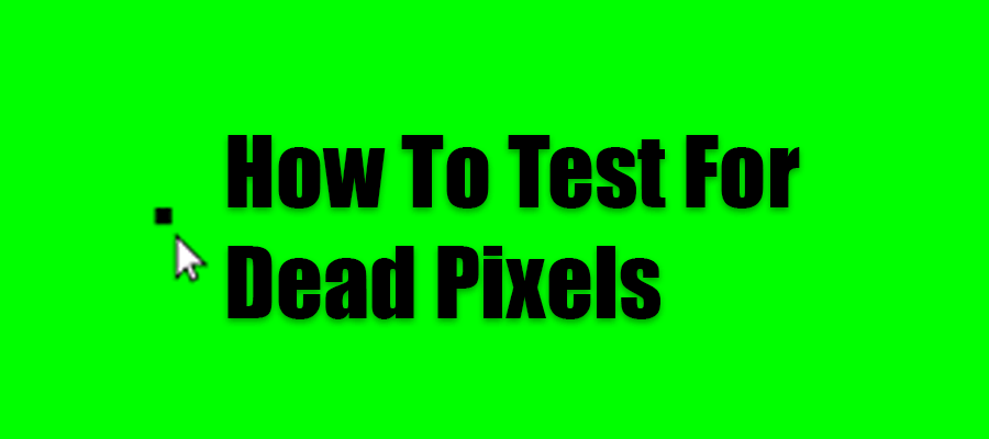 How to Test for Dead Pixels?