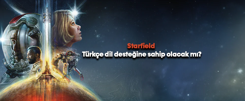 Starfield: Uzayın Derinliklerine Yolculukta Türkçe Dil Desteği Beklentisi